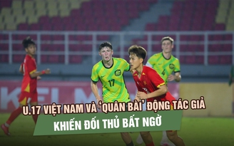 U.17 Việt Nam và ‘quân bài’ động tác giả tạo khác biệt dưới thời HLV Cristiano Roland