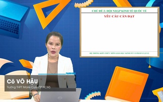 Bí quyết ôn thi tốt nghiệp THPT đạt điểm cao: Hội nhập kinh tế quốc tế