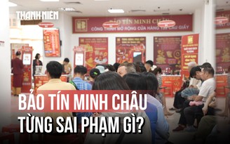 Điểm mặt loạt sai phạm của Bảo Tín Minh Châu trước khi ông chủ bị bắt