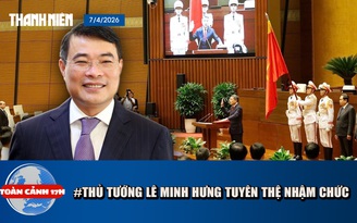 Toàn cảnh 17h: Thủ tướng Lê Minh Hưng tuyên thệ nhậm chức