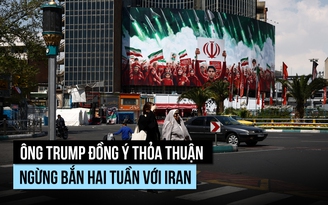 Ông Trump đồng ý ngừng bắn 2 tuần, Iran sẽ mở lại Hormuz