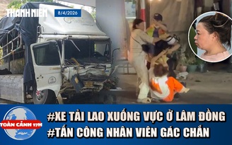 Toàn cảnh 17h: Thảm kịch xe tải lao xuống vực ở Lâm Đồng | Bắt người tấn công nhân viên gác chắn