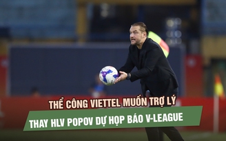 Thể Công Viettel muốn trợ lý thay HLV Popov dự họp báo, điều lệ V-League nói gì?