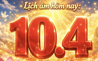 Lịch âm hôm nay: 10.4 là ngày gì? Mấy ngày nữa tới tháng 3 âm?