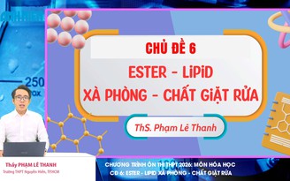BÍ QUYẾT ÔN THI THPT 2026 | Môn hóa | Chuyên đề 6 | Ester Lipid - Xà phòng - Chất giặt rửa (Phần 1)