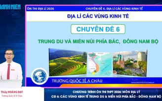 BÍ QUYẾT ÔN THI THPT 2026 | Môn địa lý | Chuyên đề 6 | Vùng trung du, miền núi phía Bắc, Đông Nam bộ