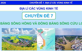 Bí quyết ôn thi tốt nghiệp THPT đạt điểm cao: Vùng kinh tế đồng bằng