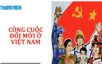 Bí quyết ôn thi tốt nghiệp THPT đạt điểm cao: Công cuộc Đổi mới ở Việt Nam
