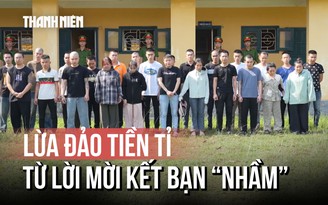 Từ 'kết bạn nhầm' đến quy trình 'đánh khách 7 ngày' của nhóm lừa đảo