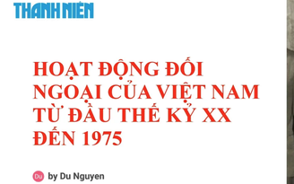 Bí quyết ôn thi tốt nghiệp THPT đạt điểm cao: Lịch sử đối ngoại của Việt Nam