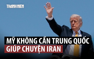Ông Trump nói không cần Trung Quốc giúp về vấn đề Iran