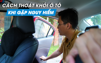 Làm sao để thoát ra khỏi ô tô khi gặp nguy hiểm?