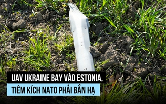 UAV Ukraine bay vào Estonia, tiêm kích NATO phải bắn hạ