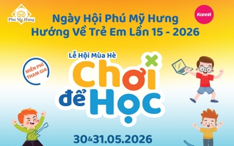 ‘Lễ hội mùa hè - Chơi để học’ sắp diễn ra tại Phú Mỹ Hưng