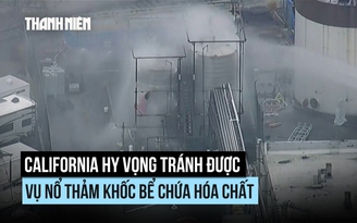 California hy vọng tránh được vụ nổ bồn hóa chất