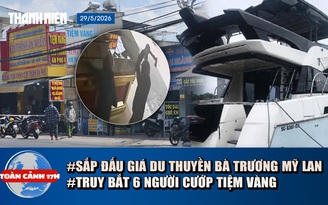 Toàn cảnh 17h: Sắp đấu giá du thuyền bà Trương Mỹ Lan | Truy bắt 6 người cướp tiệm vàng ở TP.HCM