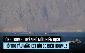Ông Trump nói Mỹ sẽ dẫn đường để tàu mắc kẹt rời eo biển Hormuz