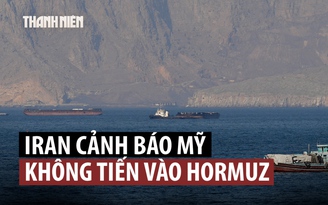 Iran cảnh báo sau khi ông Trump công bố kế hoạch giúp tàu thuyền qua eo biển Hormuz