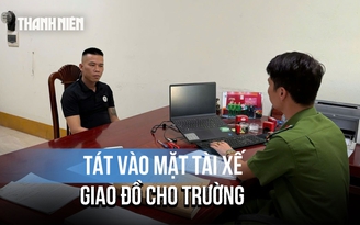 Người đàn ông tát vào mặt tài xế chở thực phẩm cho trường nói gì khi bị triệu tập?