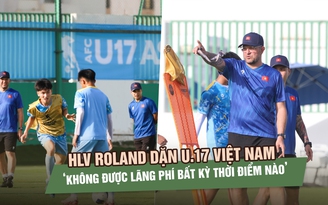 Trước trận gặp Yemen, HLV Roland dặn U.17 Việt Nam ‘không được lãng phí bất kỳ thời điểm nào’