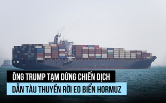 Ông Trump tạm dừng 'Dự án Tự do' dẫn đường rời eo biển Hormuz