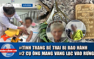 Toàn cảnh 17h: Tình trạng bé trai bị mẹ và người tình bạo hành | Bí ẩn 2 cụ ông mang vàng đi lạc vào rừng