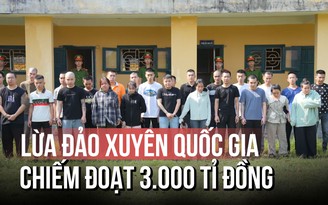 Phá đường dây lừa đảo xuyên quốc gia chiếm đoạt hơn 3.000 tỉ mỗi năm