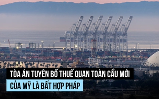 Tòa án tuyên thuế quan toàn cầu 10% của ông Trump là bất hợp pháp