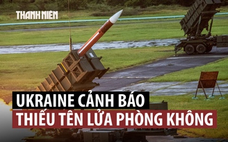 Ukraine 'thiếu hụt nghiêm trọng' tên lửa cho tổ hợp phòng không Patriot, NASAMS