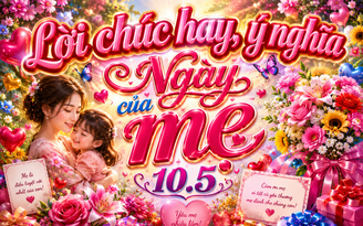 Lời chúc Ngày của mẹ 10.5 hay và ý nghĩa: Nhiều người rưng rưng khi đọc