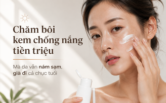 Chăm bôi kem chống nắng tiền triệu mà da vẫn nám sạm, già đi cả chục tuổi