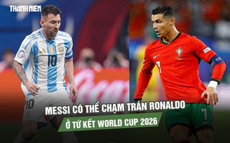Messi có thể chạm trán Ronaldo ở tứ kết World Cup 2026