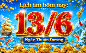 Lịch âm hôm nay ngày Thuần Dương: Ngày may mắn để xuất hành, khởi sự