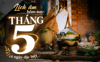 Lịch âm hôm nay: Tháng 5 bắt đầu, có ngày đặc biệt người Việt cần lưu ý