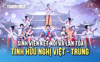 Chung kết hội thi văn nghệ Việt – Trung: Nơi sinh viên kết nối và lan tỏa tình hữu nghị