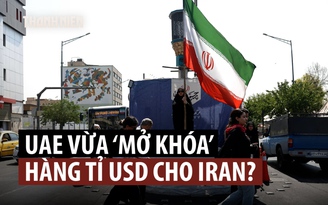 UAE nói gì về thông tin 'rã đông' hàng tỉ USD cho Iran?