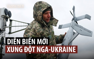 Xung đột Ukraine đang có những diễn biến lớn nào?