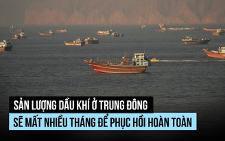 Dòng dầu khí Trung Đông sẽ cần nhiều tháng để phục hồi hoàn toàn