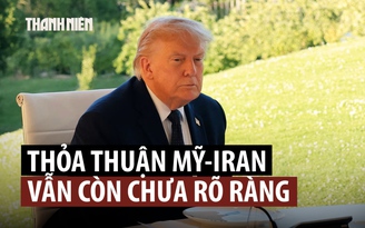 Ông Trump nói thỏa thuận với Iran đã ‘hoàn tất’, chi tiết chưa rõ ràng