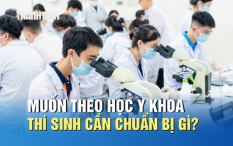 Muốn theo học ngành y khoa để làm bác sĩ, thí sinh cần chuẩn bị gì?