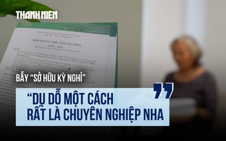 Bẫy 'sở hữu kỳ nghỉ': Bị hại kể màn dụ dỗ chuyên nghiệp