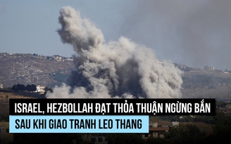 Israel, Hezbollah đạt thỏa thuận ngừng bắn sau khi giao tranh leo thang