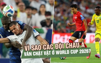 Vì sao các đội châu Á vẫn chật vật ở World Cup 2026?