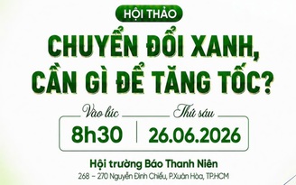 8 giờ 30 sáng nay, Báo Thanh Niên tổ chức Hội thảo 'Chuyển đổi xanh, cần gì để tăng tốc?'