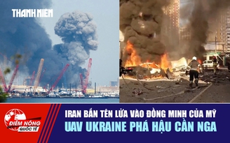 Tiêu điểm quốc tế 4.6: Iran bắn tên lửa vào đồng minh của Mỹ | UAV Ukraine phá hậu cần Nga