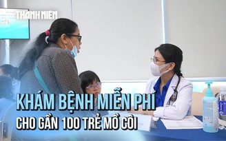 'Cùng con đi tiếp cuộc đời': Khám sức khỏe, tặng quà cho trẻ mồ côi