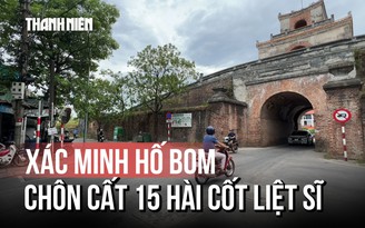Xác minh thông tin cửa Chánh Tây ở kinh thành Huế có 15 hài cốt liệt sĩ