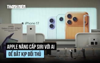 Siri nâng cấp với AI, Apple nỗ lực bắt kịp đối thủ