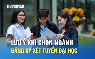 Lưu ý khi chọn ngành đăng ký xét tuyển đại học
