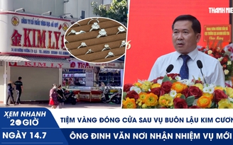 Xem nhanh 20h ngày 14.7: Tiệm vàng đóng cửa sau vụ buôn lậu kim cương | Trung tướng Đinh Văn Nơi nhận nhiệm vụ mới 